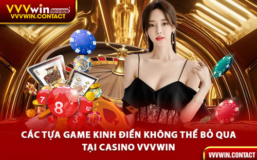Các Tựa Game Kinh Điển Không Thể Bỏ Qua Tại Casino VVVWin