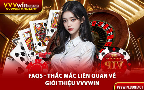 FAQs - Thắc Mắc Liên Quan Về Giới Thiệu VVVWIN