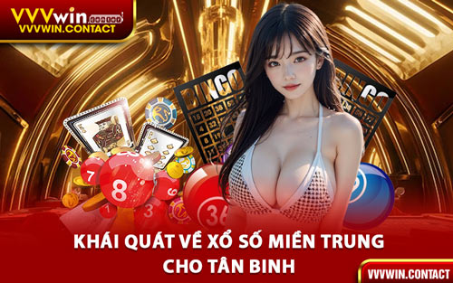 Khái Quát Về Xổ Số Miền Trung Cho Tân Binh