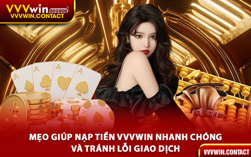 Mẹo Giúp Nạp Tiền VVVWin Nhanh Chóng và Tránh Lỗi Giao Dịch