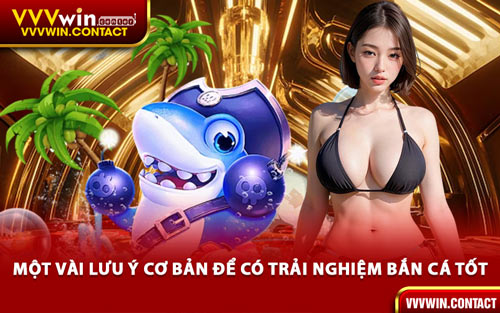 Một Vài Lưu Ý Cơ Bản Để Có Trải Nghiệm Bắn Cá Tốt