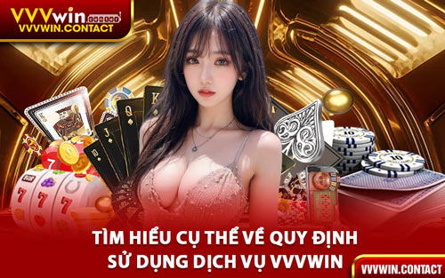 Tìm Hiểu Cụ Thể Về Quy Định Sử Dụng Dịch Vụ VVVWin