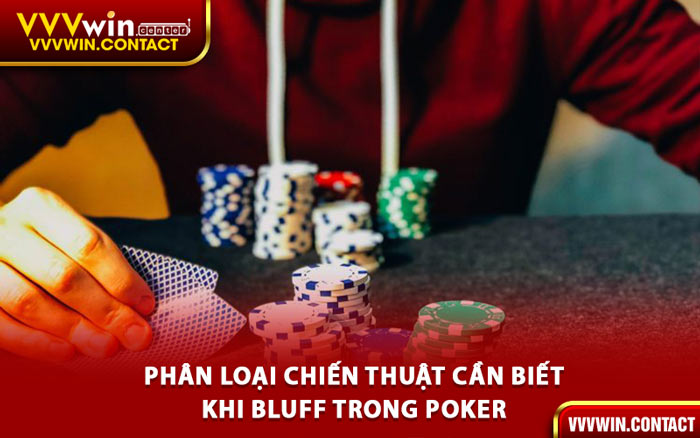 Phân Loại Chiến Thuật Cần Biết Khi Bluff Trong Poker