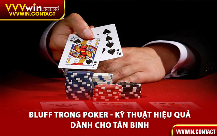 Bluff Trong Poker - Kỹ Thuật Hiệu Quả Dành Cho Tân Binh