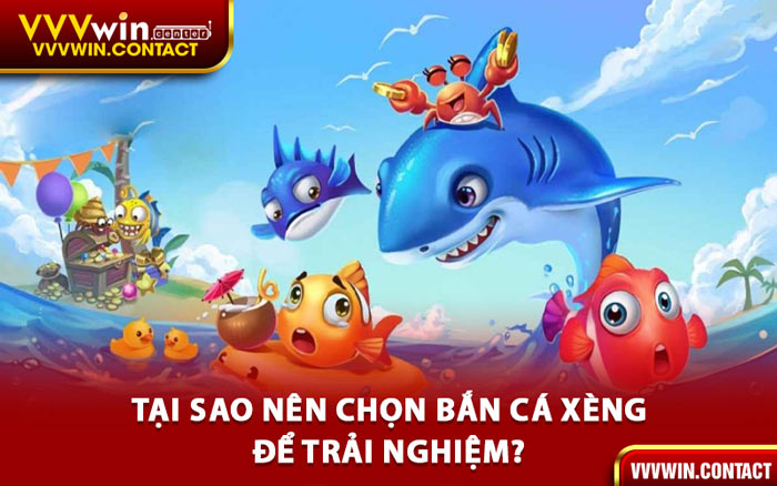 Tại Sao Nên Chọn Bắn Cá Xèng Để Trải Nghiệm?